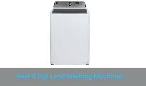 Best 5 Top Load Washing Machines