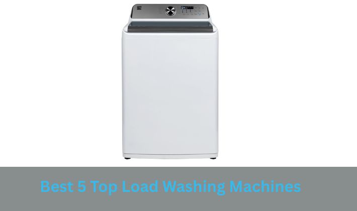 Best 5 Top Load Washing Machines