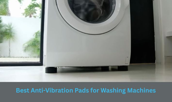 Best Anti-Vibration Pads for Washing Machines