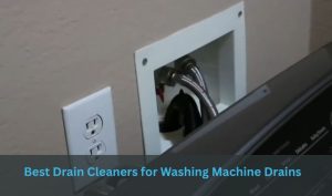 Best Drain Cleaners for Washing Machine Drains