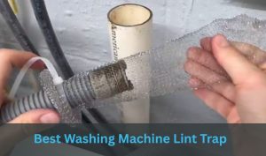 Best Washing Machine Lint Trap