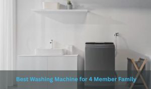 Best Washing Machine for 4 Member Family