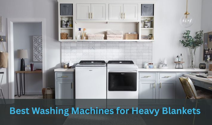 Best Washing Machines for Heavy Blankets