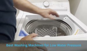 Best Washing Machines for Low Water Pressure