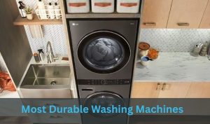 Most Durable Washing Machines